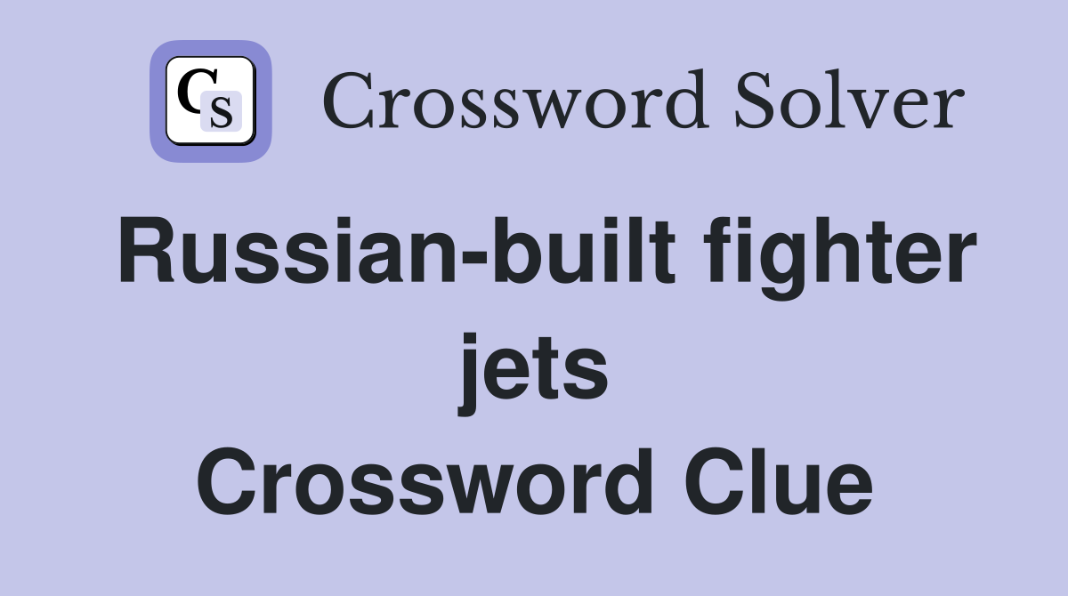 Russianbuilt fighter jets Crossword Clue Answers Crossword Solver
